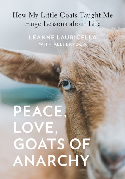 Peace, Love, Goats of Anarchy: How My Little Goats Taught Me Huge Lessons about Life cover