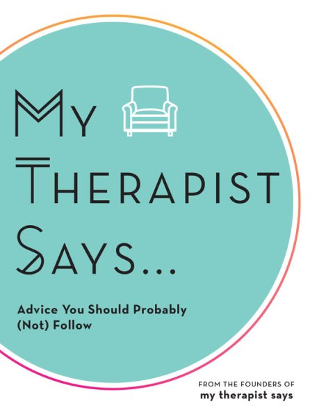 My Therapist Says: Advice You Should Probably (Not) Follow cover