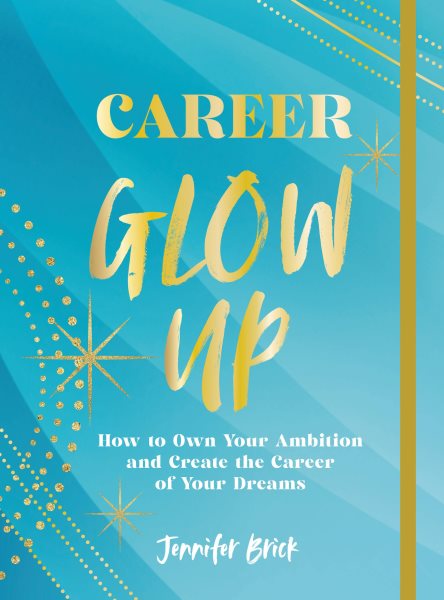 Career Glow Up: How to Own Your Ambition and Create the Career of Your Dreams cover
