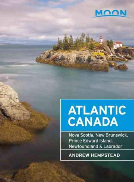 Moon Atlantic Canada: Nova Scotia, New Brunswick, Prince Edward Island, Newfoundland & Labrador (Moon Handbooks) cover