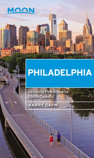 Moon Philadelphia: Including Pennsylvania Dutch Country (Travel Guide) cover
