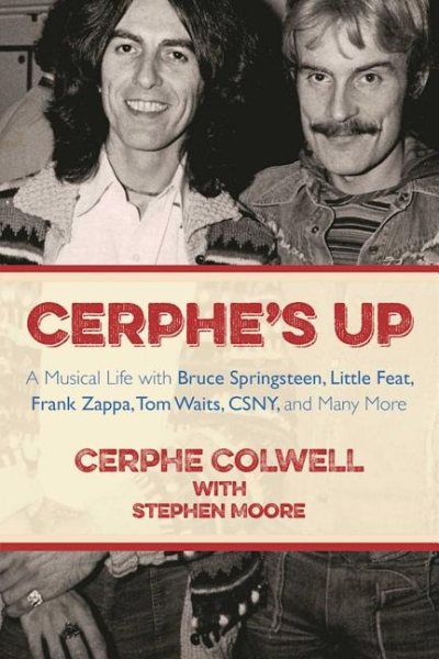 Cerphe's Up: A Musical Life with Bruce Springsteen, Little Feat, Frank Zappa, Tom Waits, CSNY, and Many More cover