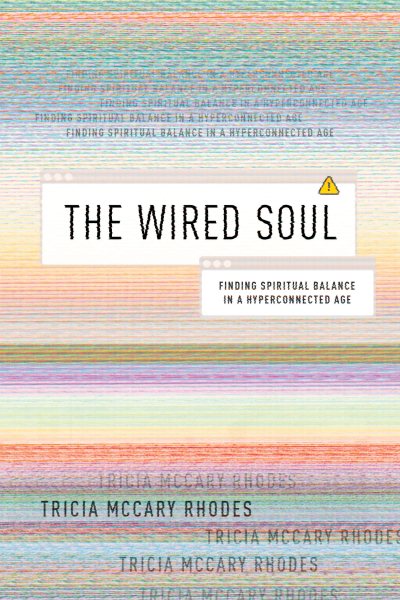 The Wired Soul: Finding Spiritual Balance in a Hyperconnected Age cover