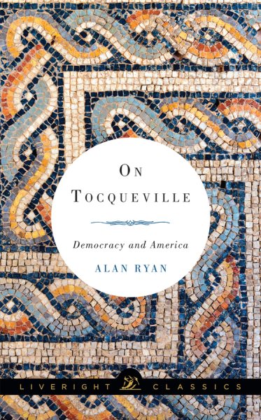 On Tocqueville: Democracy and America (Liveright Classics) cover