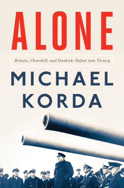 Alone: Britain, Churchill, and Dunkirk: Defeat Into Victory cover