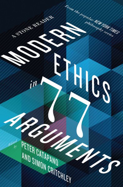 Modern Ethics in 77 Arguments: A Stone Reader cover