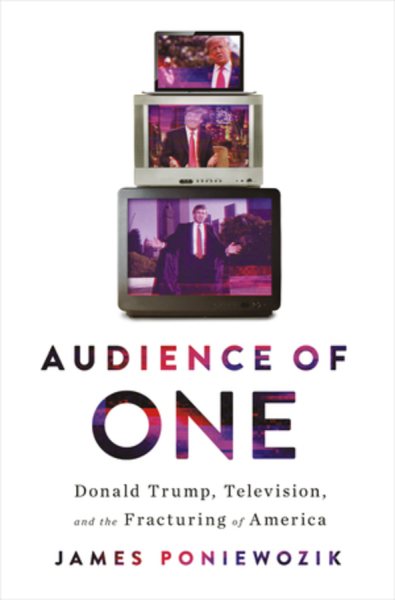 Audience of One: Donald Trump, Television, and the Fracturing of America cover