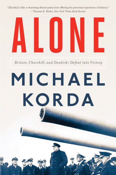 Alone: Britain, Churchill, and Dunkirk: Defeat into Victory cover