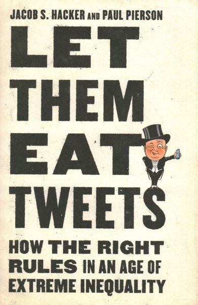 Let them Eat Tweets: How the Right Rules in an Age of Extreme Inequality cover