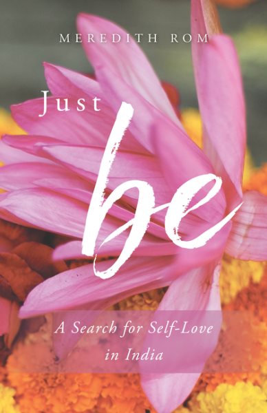 Just Be: A Search for Self-Love in India cover