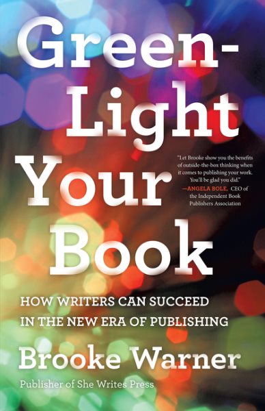 Green-Light Your Book: How Writers Can Succeed in the New Era of Publishing cover