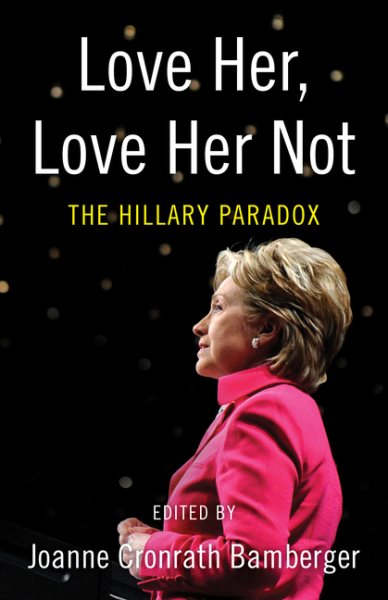 Love Her, Love Her Not: The Hillary Paradox cover