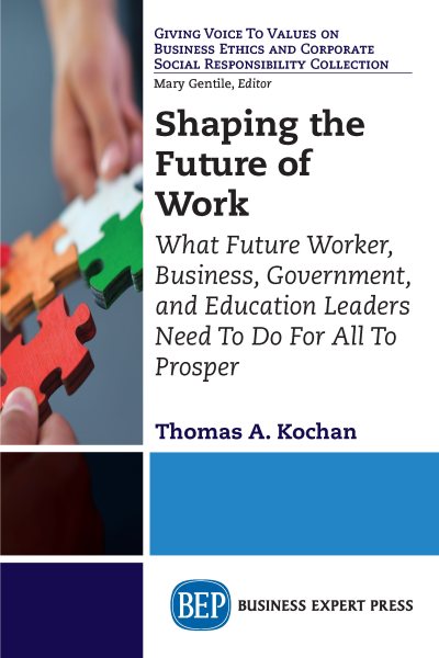 Shaping the Future of Work: What Future Worker, Business, Government, and Education Leaders Need To Do For All To Prosper (Giving Voice to Values on ... Corporate Social Responsibility Collection)
