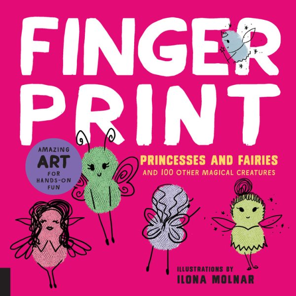Fingerprint Princesses and Fairies: and 100 Other Magical Creatures - Amazing Art for Hands-on Fun (Fingerprint Art) cover
