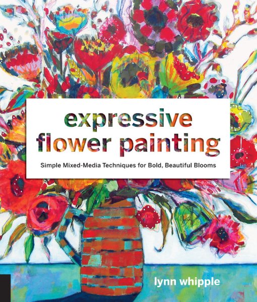 Expressive Flower Painting: Simple Mixed Media Techniques for Bold Beautiful Blooms cover