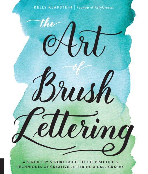 The Art of Brush Lettering: A Stroke-by-Stroke Guide to the Practice and Techniques of Creative Lettering and Calligraphy cover