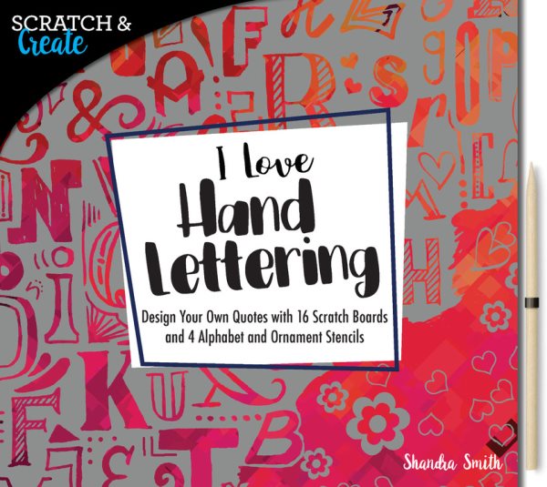 Scratch & Create: I Love Hand Lettering: Design your own quotes with 16 scratch boards and 4 alphabet and ornament stencils cover