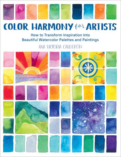 Color Harmony for Artists: How to Transform Inspiration into Beautiful Watercolor Palettes and Paintings cover