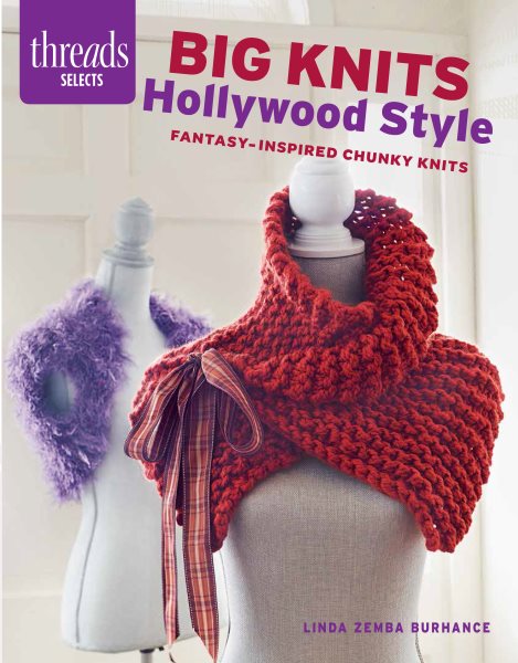 Big Knits Hollywood Style: Fantasy-inspired chunky knits (Threads Selects)