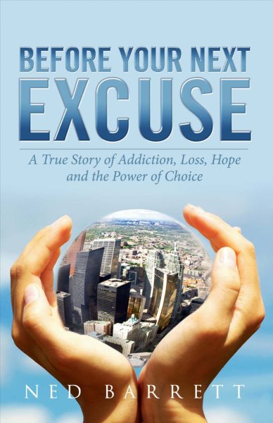 Before Your Next Excuse: A True Story of Addiction, Loss, Hope and the Power of Choice cover