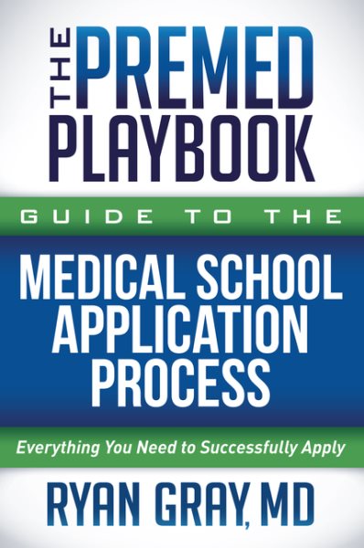The Premed Playbook Guide to the Medical School Application Process: Everything You Need to Successfully Apply cover