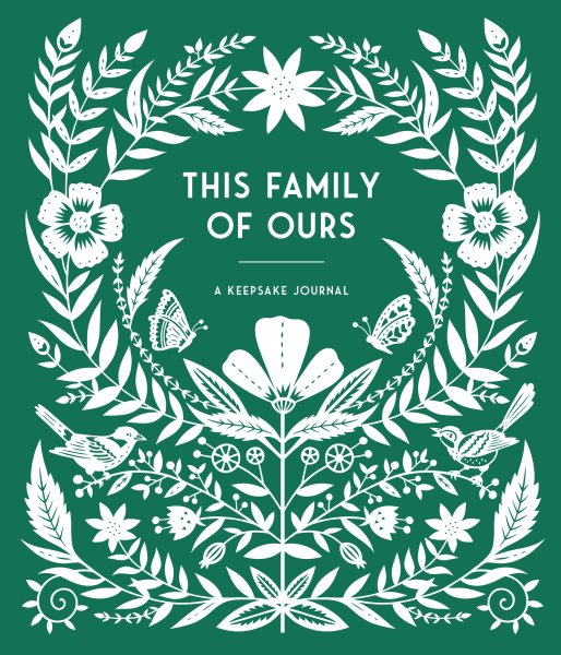 This Family of Ours: A Keepsake Journal for Parents, Grandparents, and Families to Preserve Memories, Moments & Milestones (Keepsake Legacy Journals)