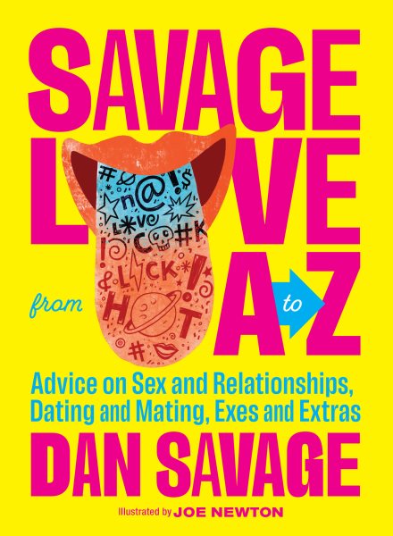 Savage Love from A to Z: Advice on Sex and Relationships, Dating and Mating, Exes and Extras cover