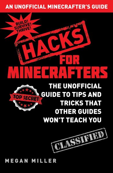 Hacks for Minecrafters: The Unofficial Guide to Tips and Tricks That Other Guides Won't Teach You cover