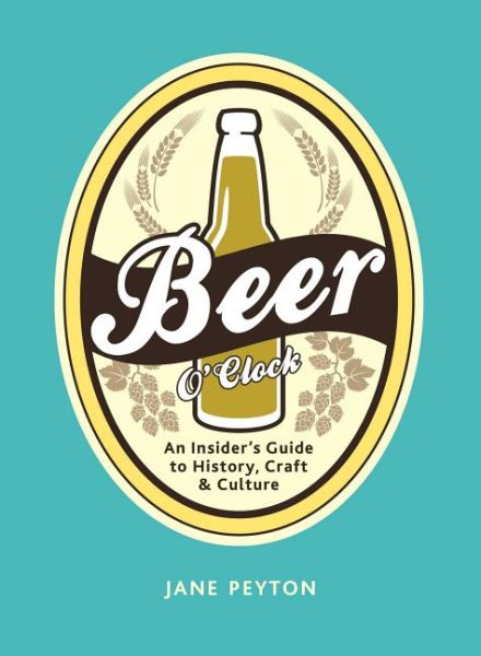 Beer O'Clock: An Insider's Guide to History, Craft, and Culture cover