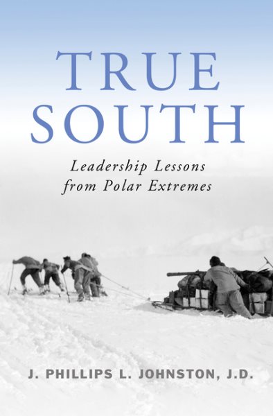 True South: Leadership Lessons from Polar Extremes cover