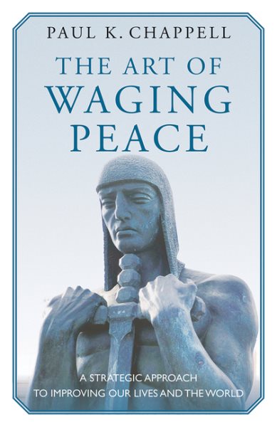 The Art of Waging Peace: A Strategic Approach to Improving Our Lives and the World cover