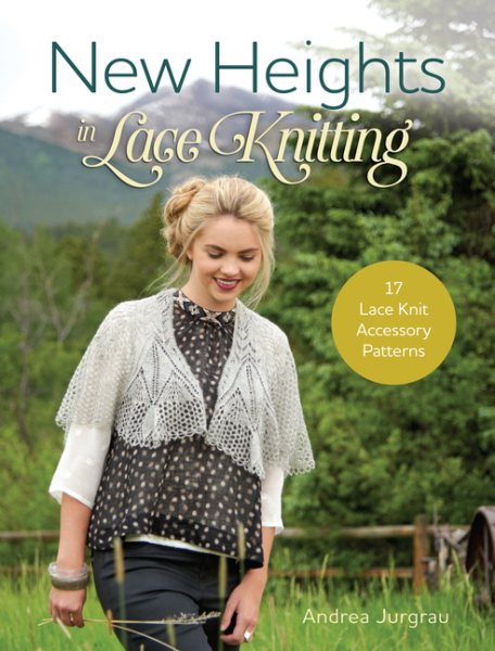 New Heights In Lace Knitting: 17 Lace Knit Accessory Patterns cover