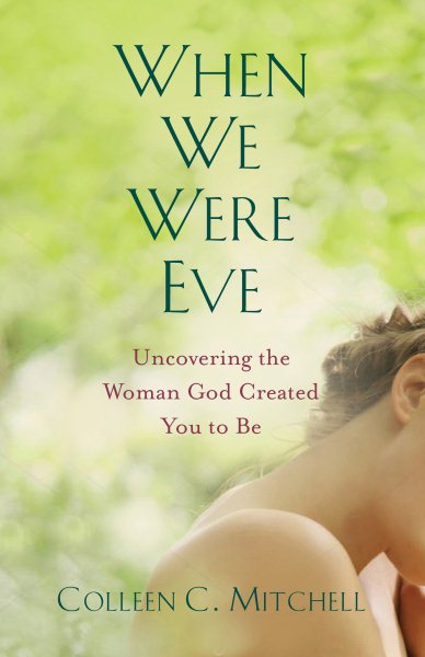When We Were Eve: Uncovering the Woman God Created You to Be cover