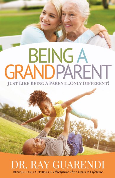 Being a Grandparent: Just Like Being a Parent ... Only Different cover