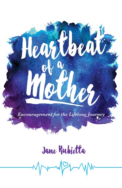 Heartbeat of a Mother: Encouragement for the Lifelong Journey cover