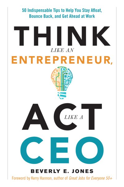 Think Like an Entrepreneur, Act Like a CEO: 50 Indispensable Tips to Help You Stay Afloat, Bounce Back, and Get Ahead at Work cover