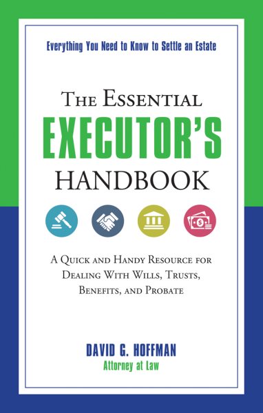 The Essential Executor's Handbook: A Quick and Handy Resource for Dealing With Wills, Trusts, Benefits, and Probate (The Essential Handbook)