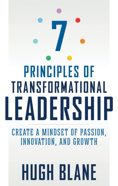 7 Principles of Transformational Leadership: Create a Mindset of Passion, Innovation, and Growth cover