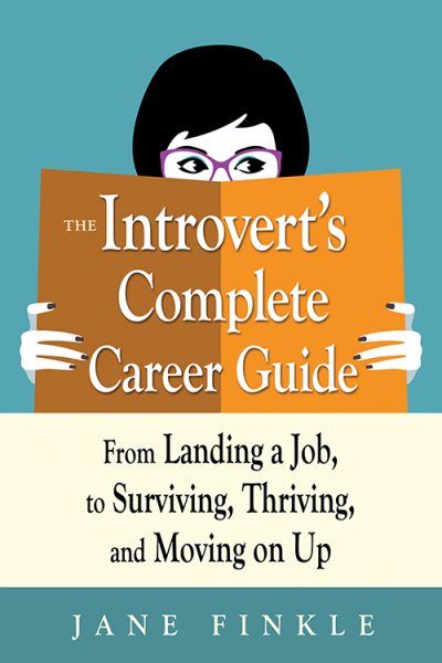 The Introvert's Complete Career Guide: From Landing a Job, to Surviving, Thriving, and Moving on Up cover