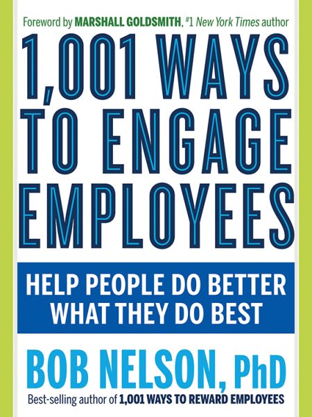1,001 Ways to Engage Employees: Help People Do Better What They Do Best cover