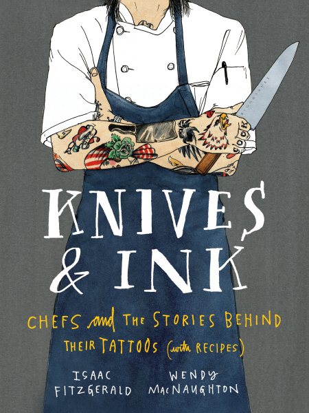 Knives & Ink: Chefs and the Stories Behind Their Tattoos (with Recipes) cover