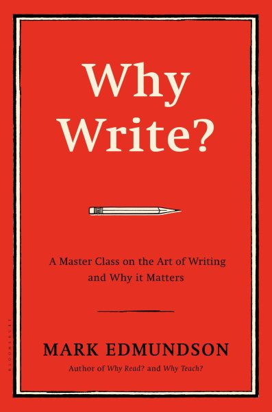 Why Write?: A Master Class on the Art of Writing and Why it Matters cover