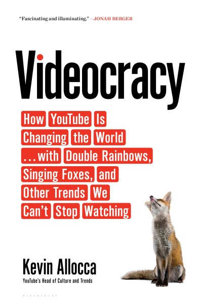 Videocracy: How YouTube Is Changing the World . . . with Double Rainbows, Singing Foxes, and Other Trends We Can’t Stop Watching cover