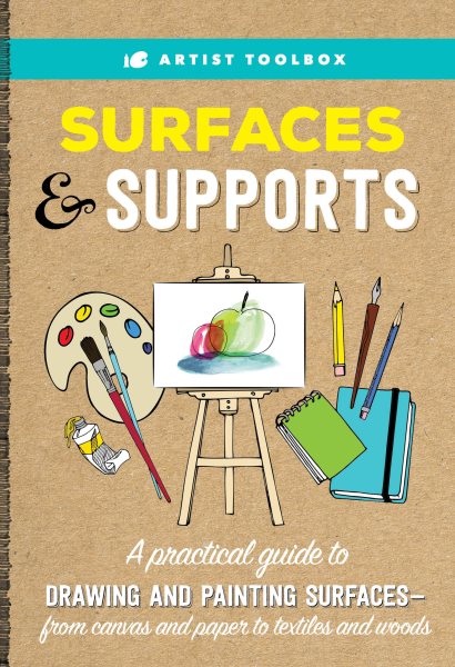 Artist Toolbox: Surfaces & Supports: A practical guide to drawing and painting surfaces -- from canvas and paper to textiles and woods cover