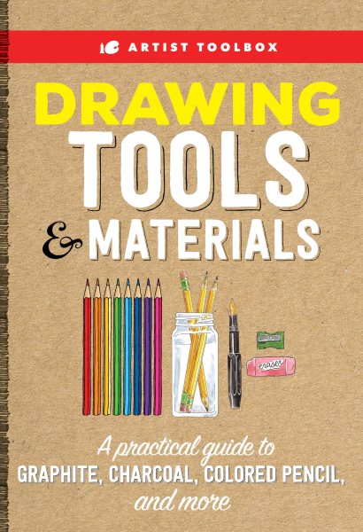Artist Toolbox: Drawing Tools & Materials: A practical guide to graphite, charcoal, colored pencil, and more cover