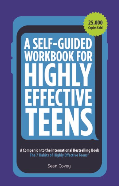 A Self-Guided Workbook for Highly Effective Teens: A Companion to the Best Selling 7 Habits of Highly Effective Teens (Gift for Teens and Tweens) cover