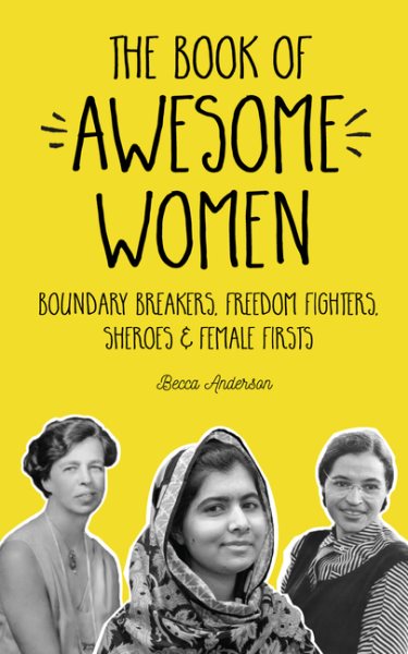 The Book of Awesome Women: Boundary Breakers, Freedom Fighters, Sheroes and Female Firsts (Teenage Girl Book, Feminist Gift for Girls) cover