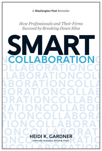 Smart Collaboration: How Professionals and Their Firms Succeed by Breaking Down Silos cover