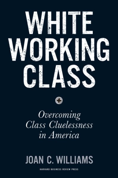 White Working Class: Overcoming Class Cluelessness in America cover
