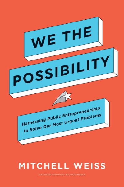 We the Possibility: Harnessing Public Entrepreneurship to Solve Our Most Urgent Problems cover